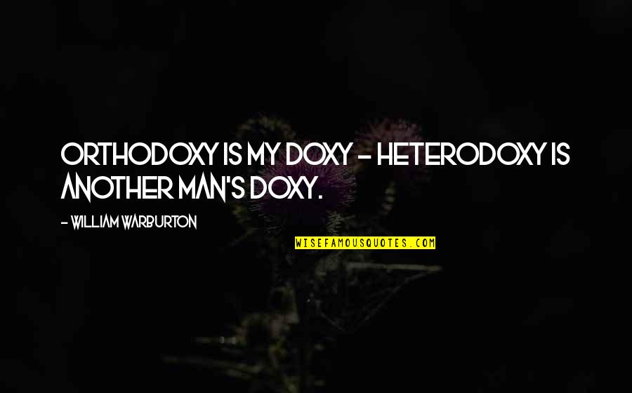 Heterodoxy Quotes By William Warburton: Orthodoxy is my doxy - heterodoxy is another