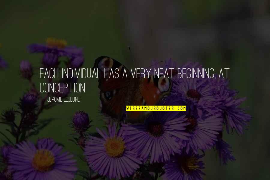 Heteroflexible Significado Quotes By Jerome Lejeune: Each individual has a very neat beginning, at