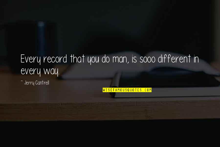 Heterogeneity Synonyms Quotes By Jerry Cantrell: Every record that you do man, is sooo Heterogeneity Synonyms Quotes By Jerry Cantrell: Every record that you do man, is sooo