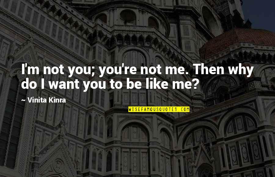 Heterogeneity Synonyms Quotes By Vinita Kinra: I'm not you; you're not me. Then why