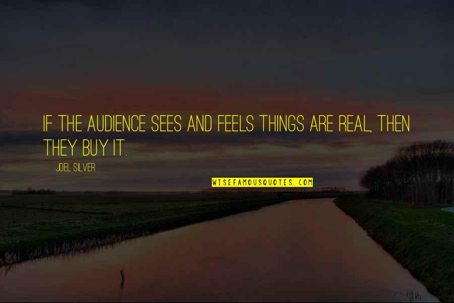 Heterogeneous Quotes By Joel Silver: If the audience sees and feels things are