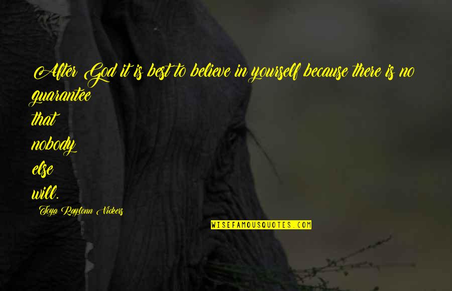 Heterogeneous Quotes By Toya Raylonn Vickers: After God it is best to believe in