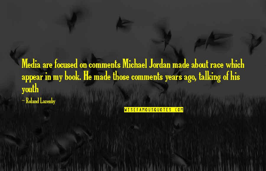 Heteronomous Metamerism Quotes By Roland Lazenby: Media are focused on comments Michael Jordan made