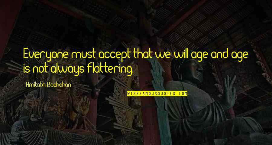 Heteronormative Quotes By Amitabh Bachchan: Everyone must accept that we will age and Heteronormative Quotes By Amitabh Bachchan: Everyone must accept that we will age and