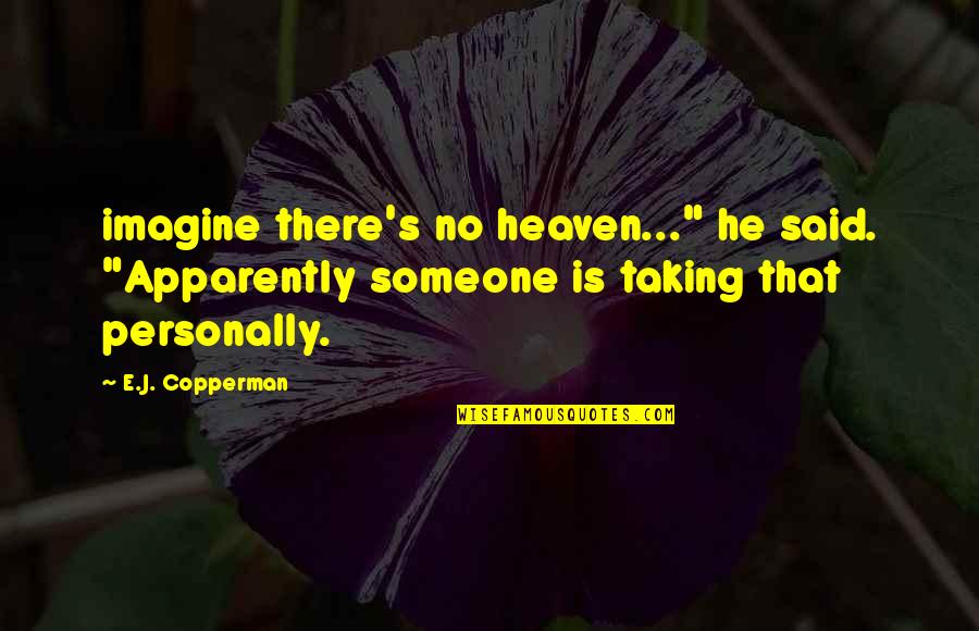 Heteronormative Thinking Quotes By E.J. Copperman: imagine there's no heaven..." he said. "Apparently someone