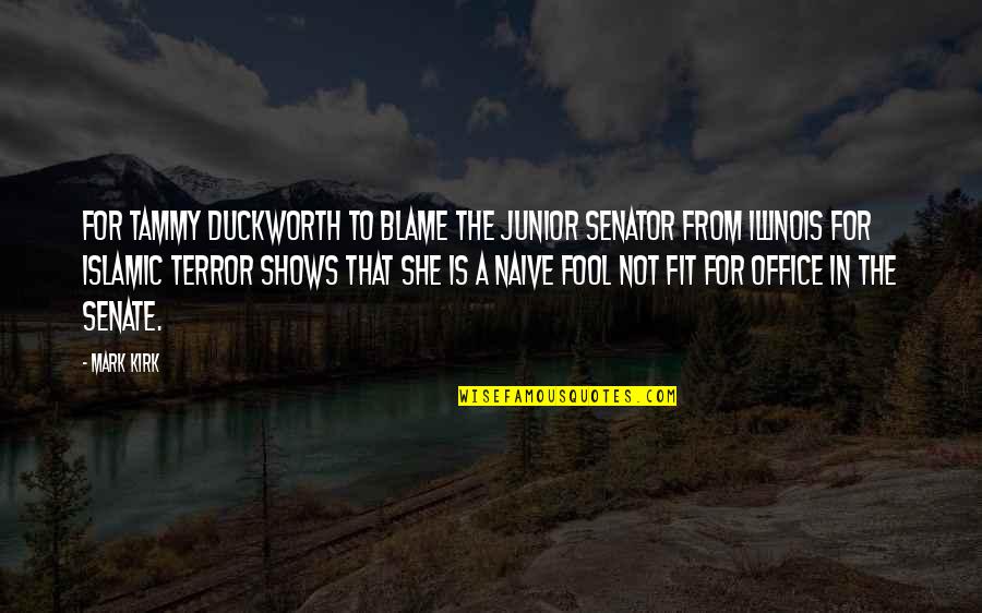 Heteronormative Thinking Quotes By Mark Kirk: For Tammy Duckworth to blame the junior senator