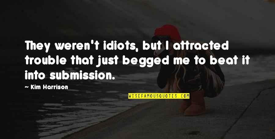 Heteronormativity Def Quotes By Kim Harrison: They weren't idiots, but I attracted trouble that