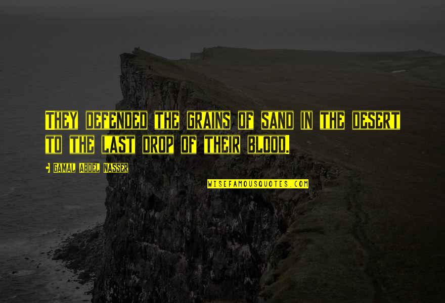 Heteronyms In Sentences Quotes By Gamal Abdel Nasser: They defended the grains of sand in the Heteronyms In Sentences Quotes By Gamal Abdel Nasser: They defended the grains of sand in the