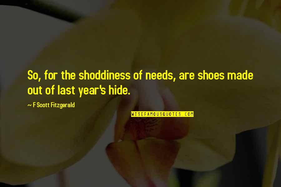 Heterophobia Flag Quotes By F Scott Fitzgerald: So, for the shoddiness of needs, are shoes