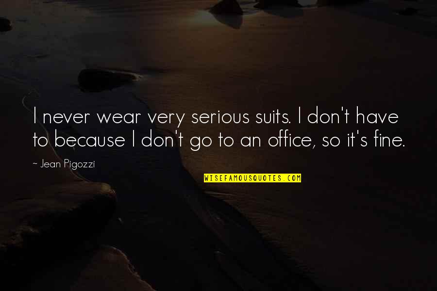Heterophobia Flag Quotes By Jean Pigozzi: I never wear very serious suits. I don't Heterophobia Flag Quotes By Jean Pigozzi: I never wear very serious suits. I don't