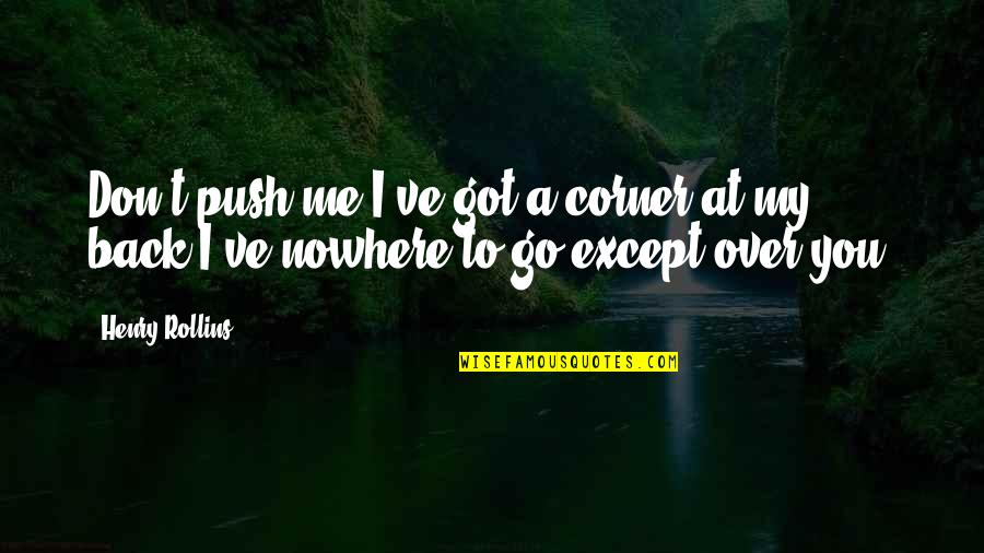 Heterosexuality Quotes By Henry Rollins: Don't push me I've got a corner at