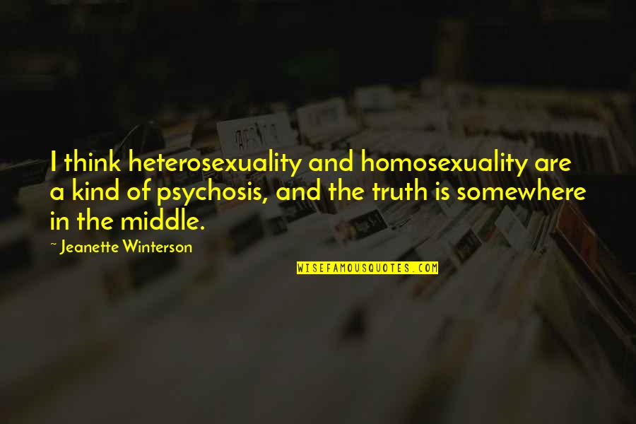 Heterosexuality Quotes By Jeanette Winterson: I think heterosexuality and homosexuality are a kind Heterosexuality Quotes By Jeanette Winterson: I think heterosexuality and homosexuality are a kind