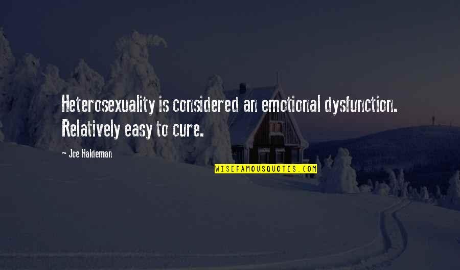 Heterosexuality Quotes By Joe Haldeman: Heterosexuality is considered an emotional dysfunction. Relatively easy