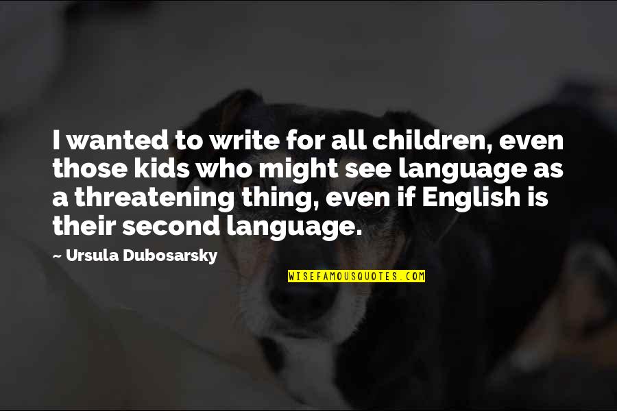 Heterosexuality Quotes By Ursula Dubosarsky: I wanted to write for all children, even
