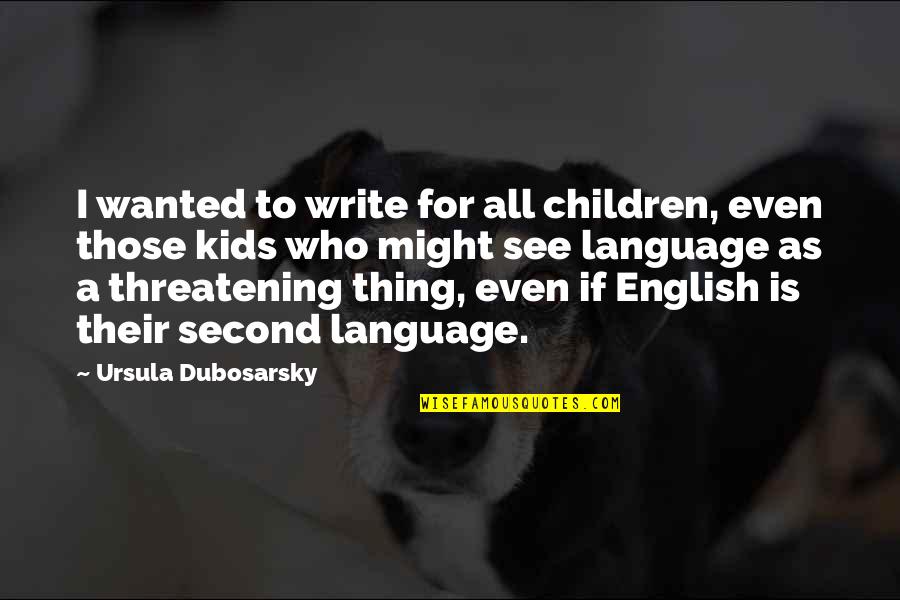 Heterosexuality Quotes By Ursula Dubosarsky: I wanted to write for all children, even Heterosexuality Quotes By Ursula Dubosarsky: I wanted to write for all children, even
