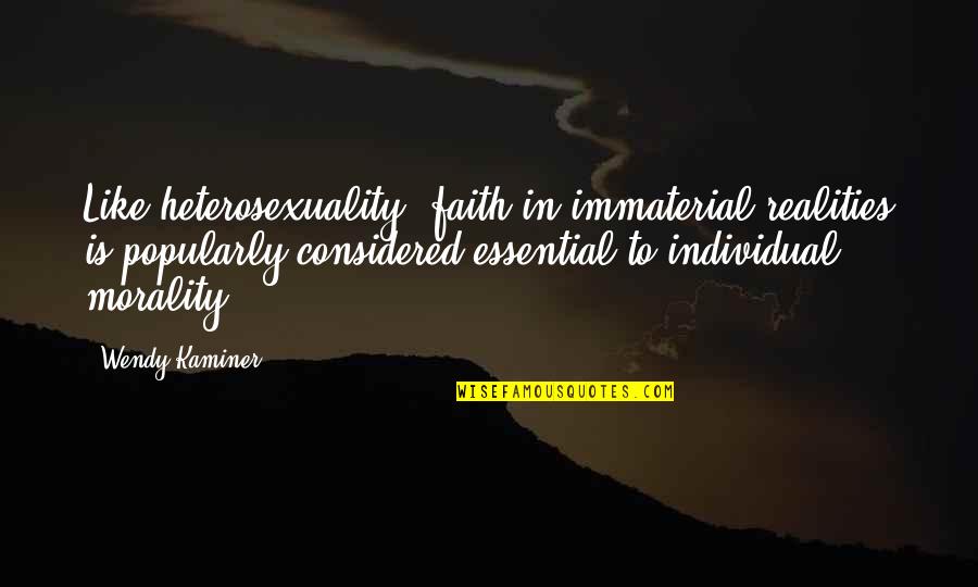 Heterosexuality Quotes By Wendy Kaminer: Like heterosexuality, faith in immaterial realities is popularly Heterosexuality Quotes By Wendy Kaminer: Like heterosexuality, faith in immaterial realities is popularly