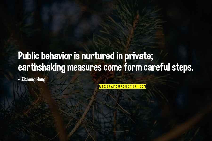 Heterosexuality Quotes By Zicheng Hong: Public behavior is nurtured in private; earthshaking measures