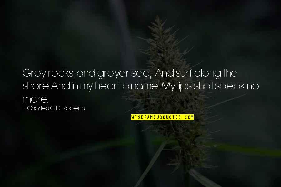 Hetfield Explorer Quotes By Charles G.D. Roberts: Grey rocks, and greyer sea, And surf along