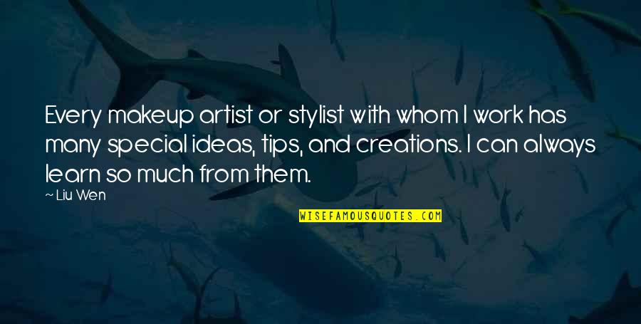 Hetgeen Of Het Quotes By Liu Wen: Every makeup artist or stylist with whom I Hetgeen Of Het Quotes By Liu Wen: Every makeup artist or stylist with whom I