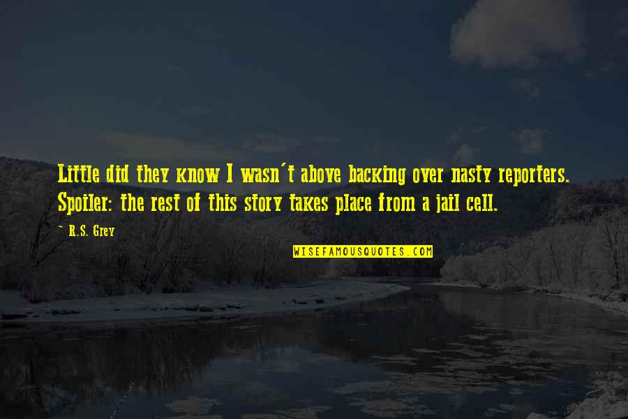 Hetgeen Of Het Quotes By R.S. Grey: Little did they know I wasn't above backing Hetgeen Of Het Quotes By R.S. Grey: Little did they know I wasn't above backing
