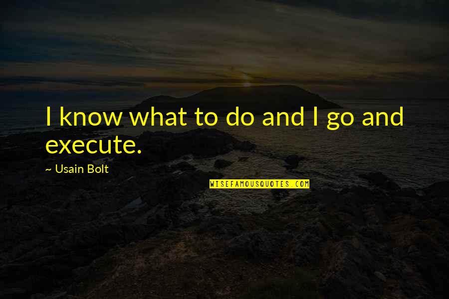 Hetgeen Of Het Quotes By Usain Bolt: I know what to do and I go Hetgeen Of Het Quotes By Usain Bolt: I know what to do and I go