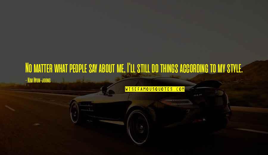 Heti Hirdeto Quotes By Kim Hyun-joong: No matter what people say about me, I'll