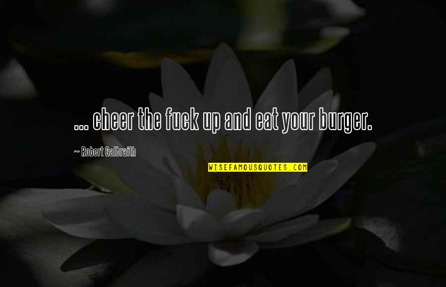 Heti Hirdeto Quotes By Robert Galbraith: ... cheer the fuck up and eat your Heti Hirdeto Quotes By Robert Galbraith: ... cheer the fuck up and eat your