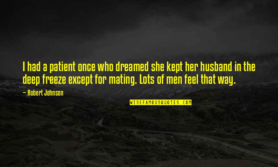 Heti Lott Sz Mok Quotes By Robert Johnson: I had a patient once who dreamed she Heti Lott Sz Mok Quotes By Robert Johnson: I had a patient once who dreamed she