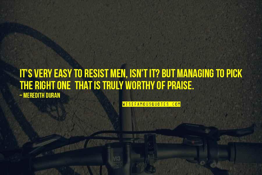 Hetkind Quotes By Meredith Duran: It's very easy to resist men, isn't it?