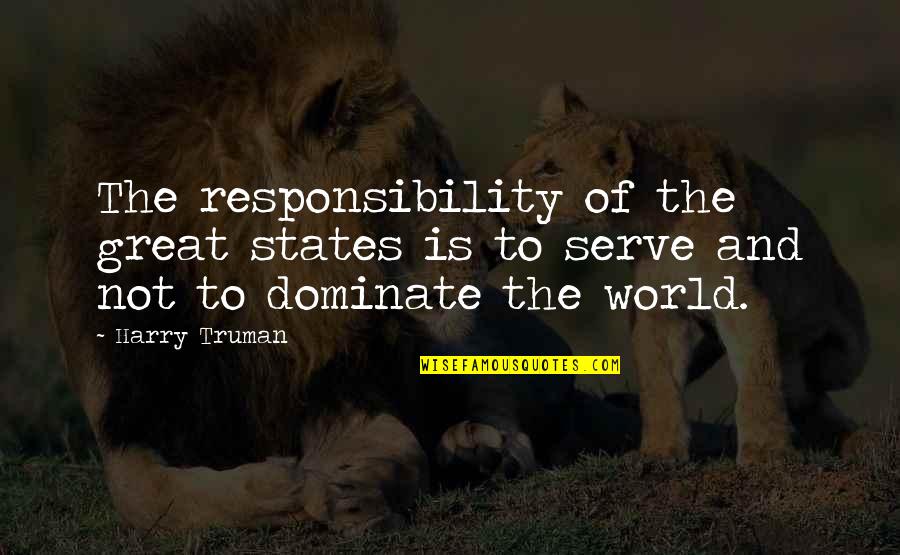 Hetley's Quotes By Harry Truman: The responsibility of the great states is to