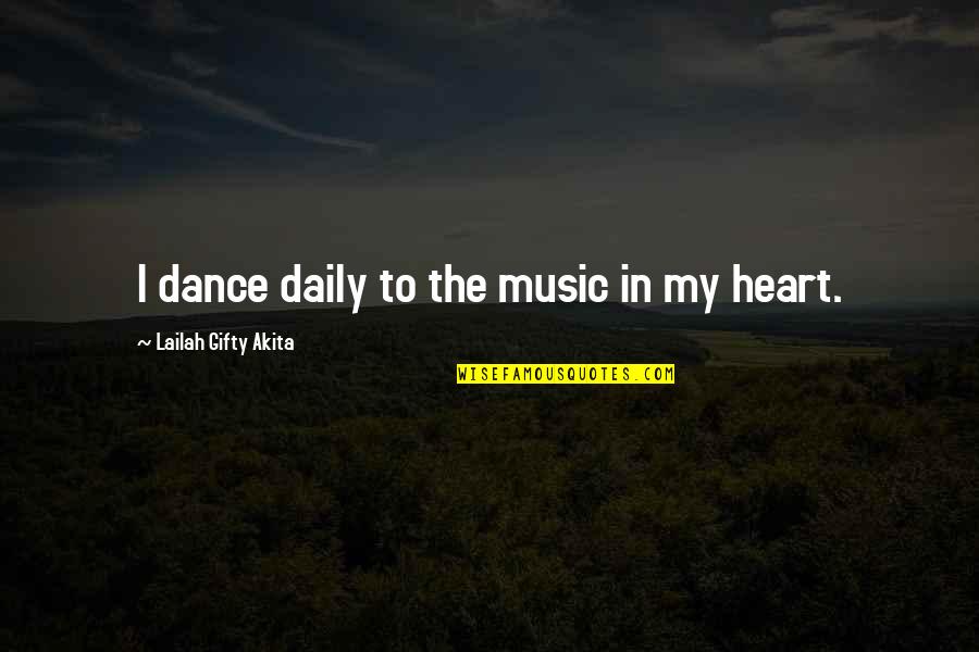Hetley's Quotes By Lailah Gifty Akita: I dance daily to the music in my
