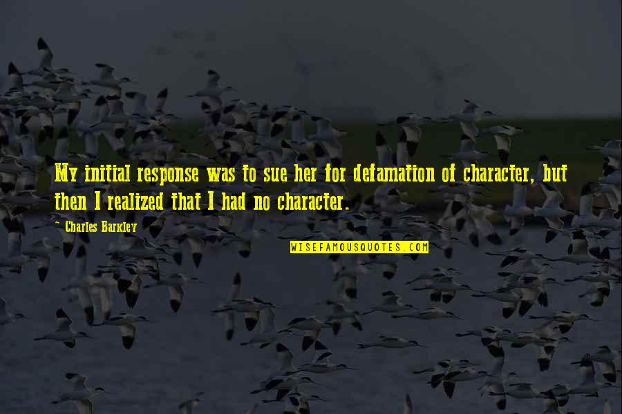 Hetmanska Rzesz W Quotes By Charles Barkley: My initial response was to sue her for Hetmanska Rzesz W Quotes By Charles Barkley: My initial response was to sue her for