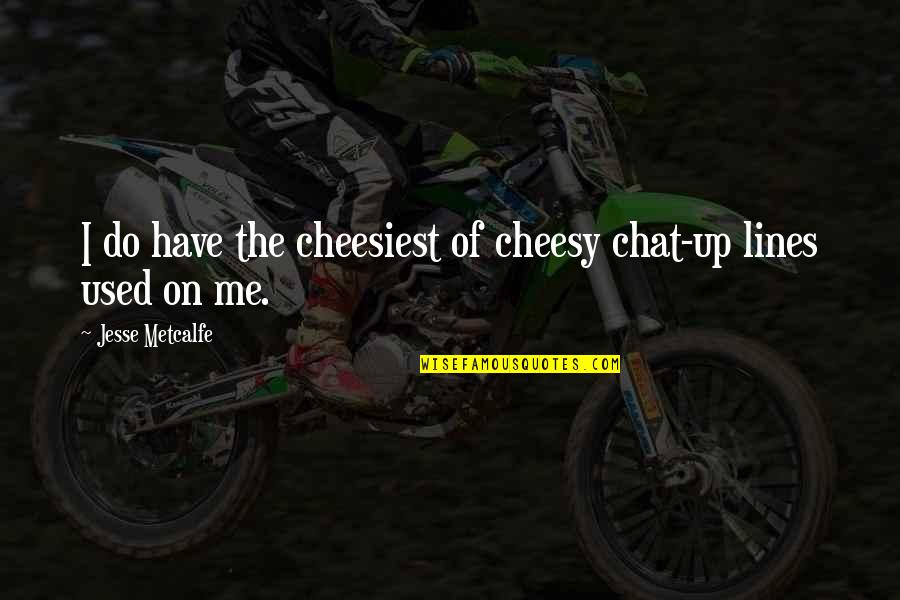 Hetrosexuals Quotes By Jesse Metcalfe: I do have the cheesiest of cheesy chat-up Hetrosexuals Quotes By Jesse Metcalfe: I do have the cheesiest of cheesy chat-up