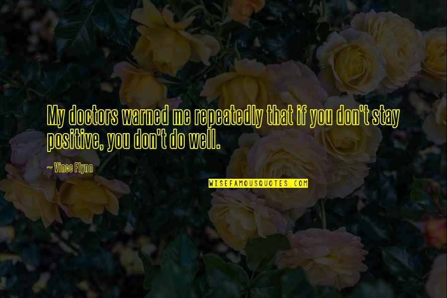 Hetta Huskies Quotes By Vince Flynn: My doctors warned me repeatedly that if you