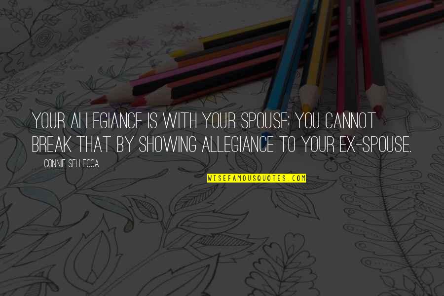Hetta Welch Quotes By Connie Sellecca: Your allegiance is with your spouse; you cannot Hetta Welch Quotes By Connie Sellecca: Your allegiance is with your spouse; you cannot
