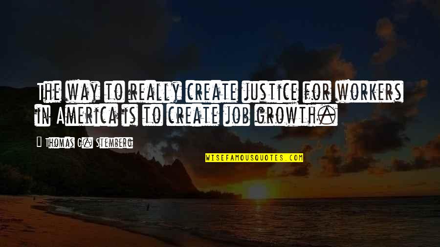 Hettar The Algar Quotes By Thomas G. Stemberg: The way to really create justice for workers