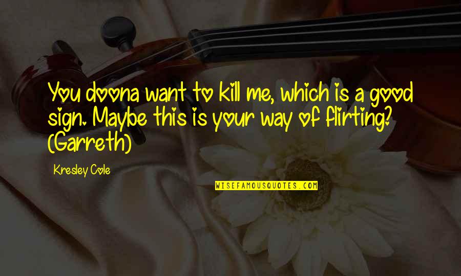 Hettema In The Bible Quotes By Kresley Cole: You doona want to kill me, which is Hettema In The Bible Quotes By Kresley Cole: You doona want to kill me, which is