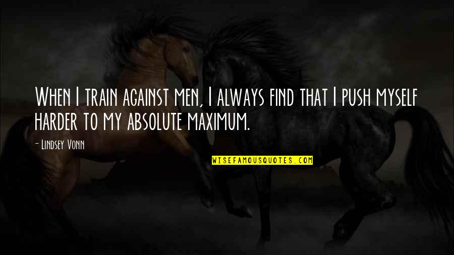 Hettenbach Abilene Quotes By Lindsey Vonn: When I train against men, I always find Hettenbach Abilene Quotes By Lindsey Vonn: When I train against men, I always find