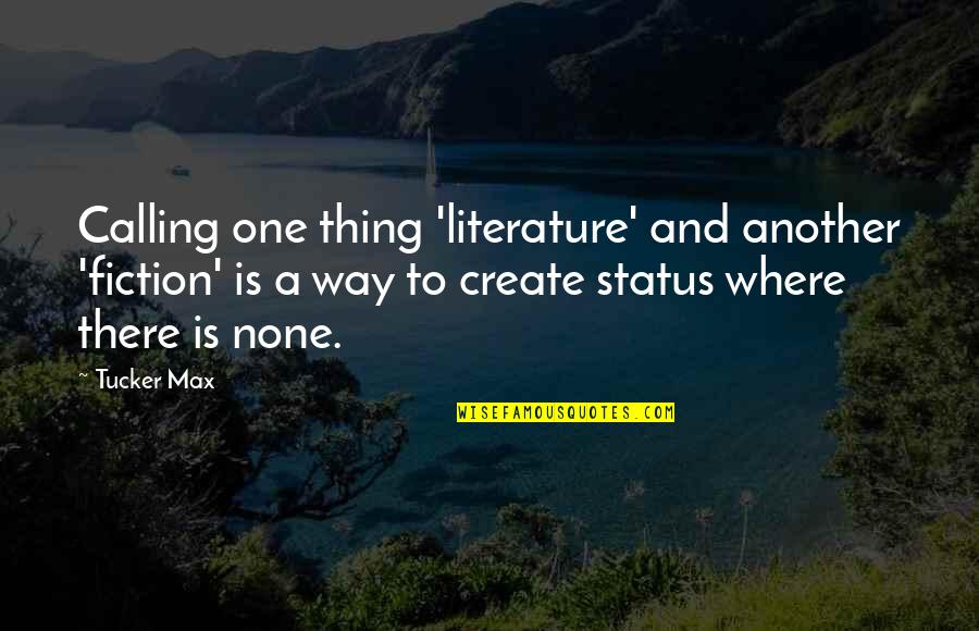 Hettenbach Quotes By Tucker Max: Calling one thing 'literature' and another 'fiction' is Hettenbach Quotes By Tucker Max: Calling one thing 'literature' and another 'fiction' is