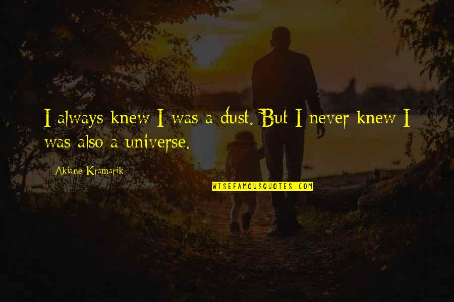 Hettera Quotes By Akiane Kramarik: I always knew I was a dust. But Hettera Quotes By Akiane Kramarik: I always knew I was a dust. But