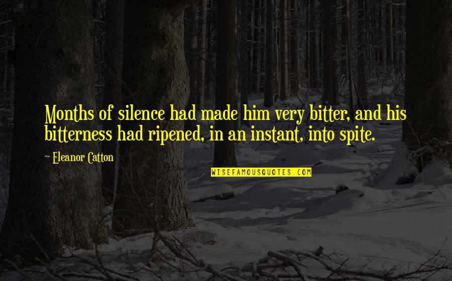 Hettiarachchige Quotes By Eleanor Catton: Months of silence had made him very bitter, Hettiarachchige Quotes By Eleanor Catton: Months of silence had made him very bitter,