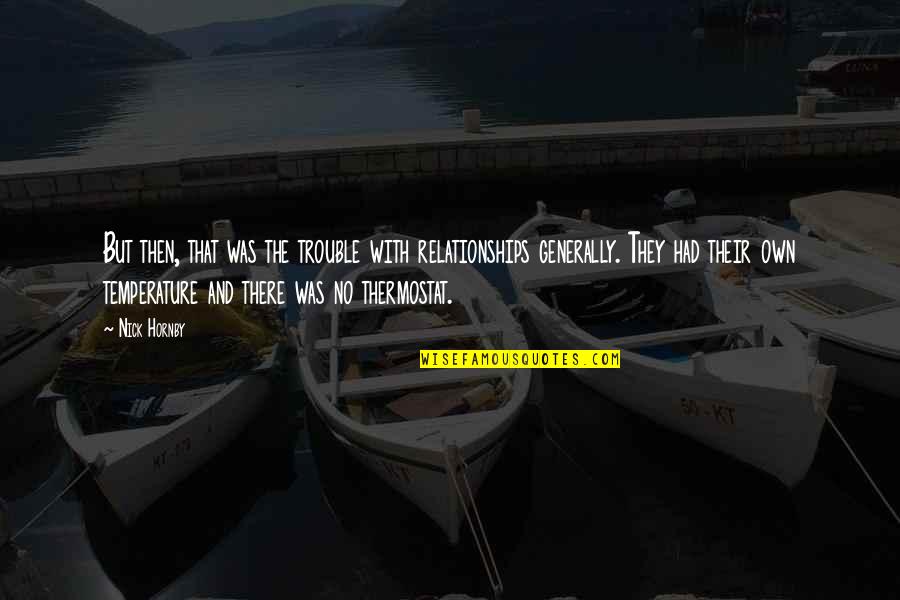 Hettich Cabinet Quotes By Nick Hornby: But then, that was the trouble with relationships Hettich Cabinet Quotes By Nick Hornby: But then, that was the trouble with relationships