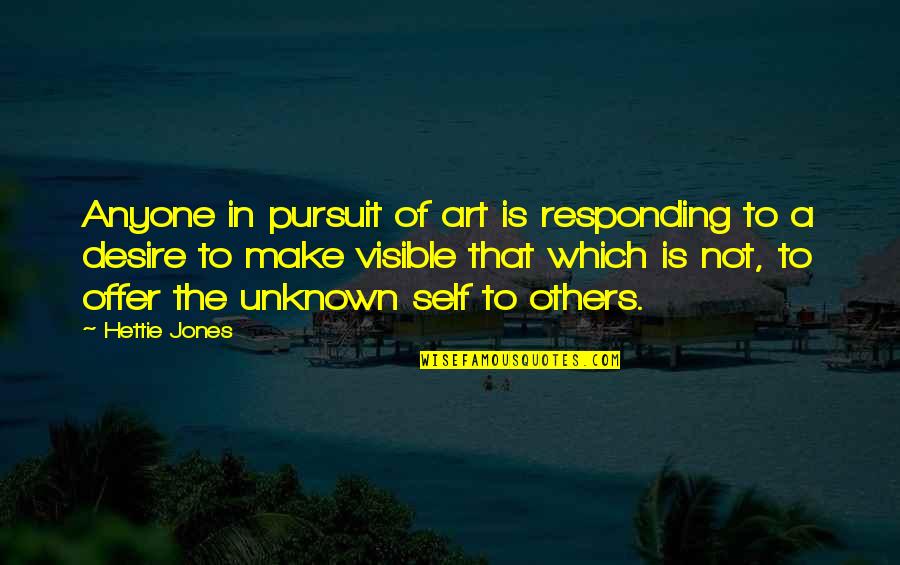 Hettie Jones Quotes By Hettie Jones: Anyone in pursuit of art is responding to Hettie Jones Quotes By Hettie Jones: Anyone in pursuit of art is responding to