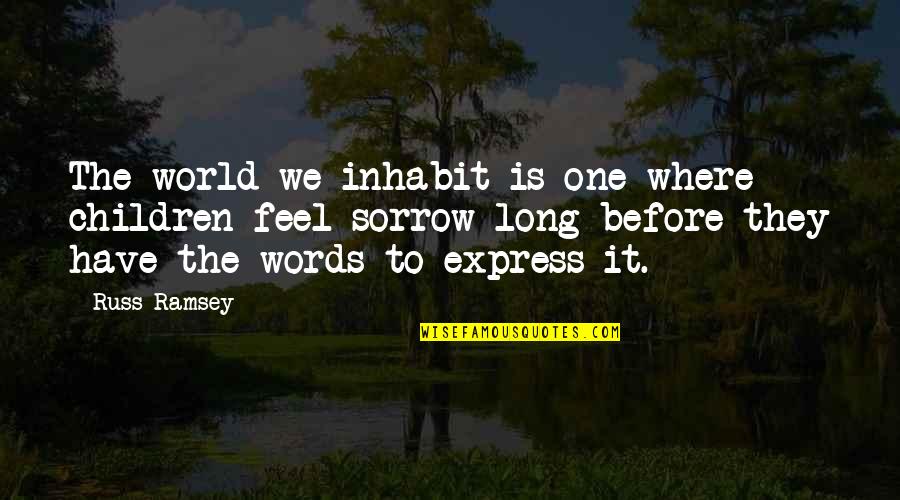 Hettie Jones Quotes By Russ Ramsey: The world we inhabit is one where children Hettie Jones Quotes By Russ Ramsey: The world we inhabit is one where children