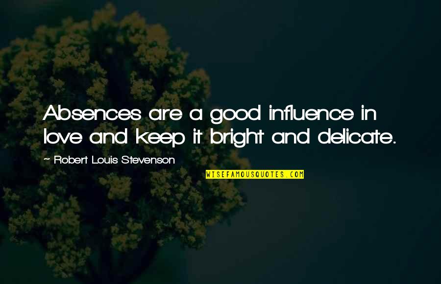Hetty Verolme Quotes By Robert Louis Stevenson: Absences are a good influence in love and Hetty Verolme Quotes By Robert Louis Stevenson: Absences are a good influence in love and