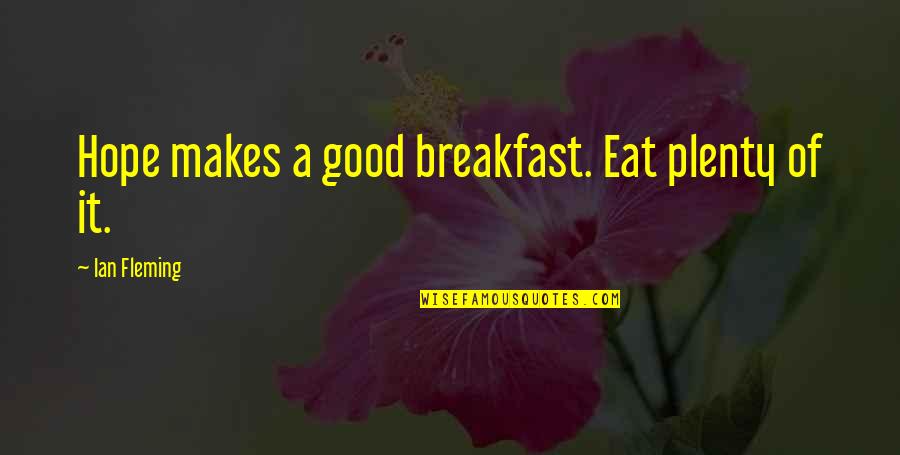 Hetzelfde Dezelfde Quotes By Ian Fleming: Hope makes a good breakfast. Eat plenty of Hetzelfde Dezelfde Quotes By Ian Fleming: Hope makes a good breakfast. Eat plenty of