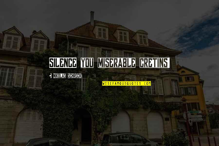 Hetzler Construction Quotes By Nikolas Schreck: SILENCE you miserable cretins! Hetzler Construction Quotes By Nikolas Schreck: SILENCE you miserable cretins!