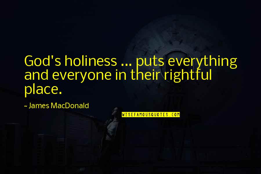 Hetzner Dedicated Quotes By James MacDonald: God's holiness ... puts everything and everyone in