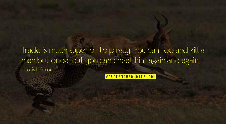 Heubach Porcelain Quotes By Louis L'Amour: Trade is much superior to piracy. You can Heubach Porcelain Quotes By Louis L'Amour: Trade is much superior to piracy. You can