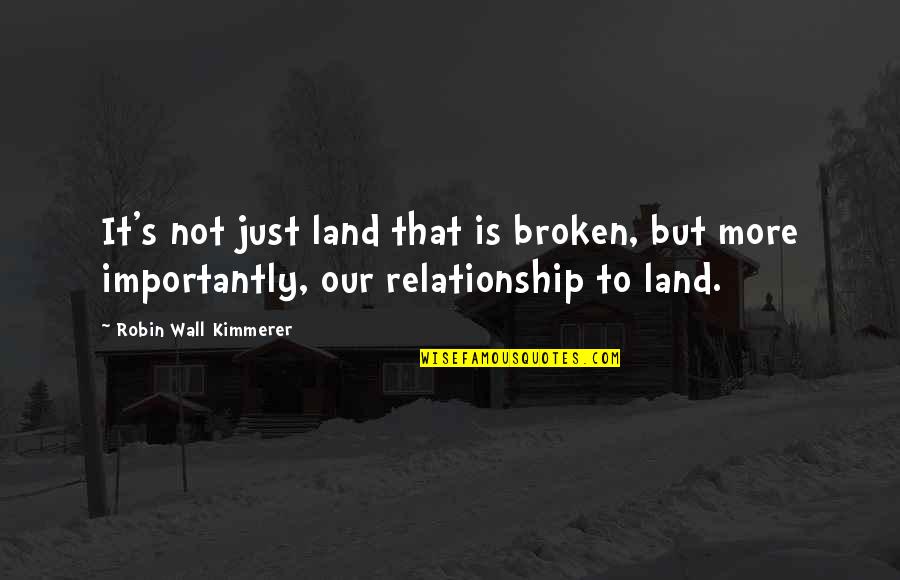 Heuermann Clinic Sioux Quotes By Robin Wall Kimmerer: It's not just land that is broken, but Heuermann Clinic Sioux Quotes By Robin Wall Kimmerer: It's not just land that is broken, but